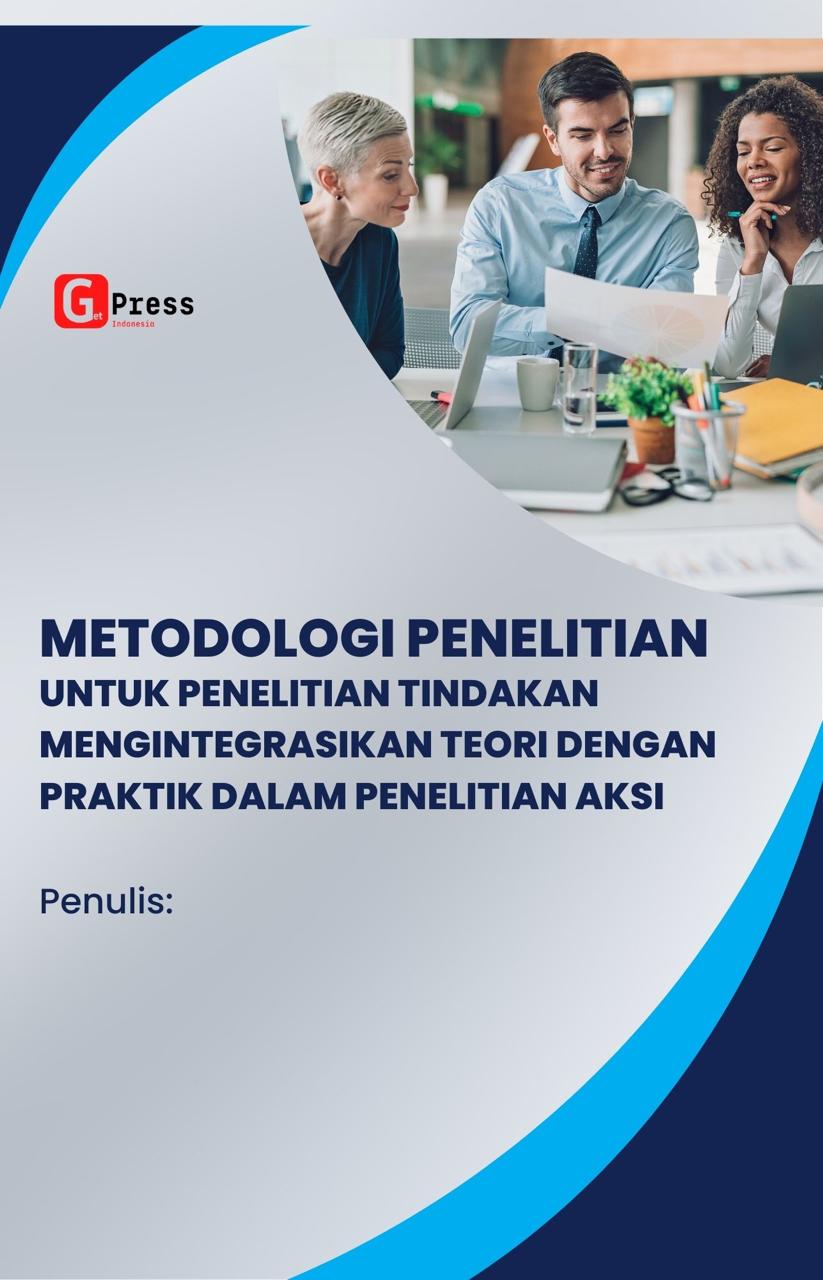 Metodologi Penelitian untuk Penelitian Tindakan: Mengintegrasikan Teori dengan Praktik dalam Penelitian Aksi